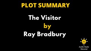 Plot Summary Of The Visitor By Ray Bradbury - The Visitor By: Ray Bradbury