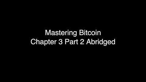 Mastering Bitcoin Chapter 3 Part 2 Abridged