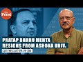 Pratap Bhanu Mehta resigns from Ashoka Univ: Debate, fact, fiction. And Pakistan’s Gen Bajwa speaks