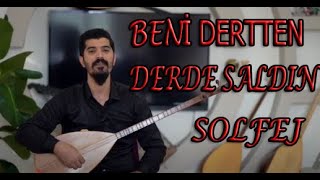 BENİ DERTTEN DERDE SALDIN - SOLFEJ Resimi