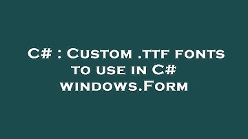 C# : Custom .ttf fonts to use in C# windows.Form