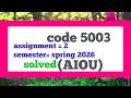 AIOU Code 5003 Solved Assignment Spring 2026 | 5003 Assignment No. 1 &amp; 2 Complete Solution