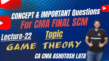 Lecture-22 || REVISION (With QUESTIONS) of GAME THEORY for CMA FINAL SCM by CA CMA ASHUTOSH LATA