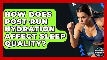 How Does Post-run Hydration Affect Sleep Quality? - Running Beyond Limits
