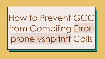 How to Prevent GCC from Compiling Error-prone vsnprintf Calls