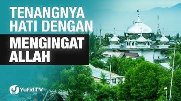 Tenangnya Hati dengan Mengingat Allah - Ustadz Afifi Abdul Wadud - 5 Menit yang Menginspirasi