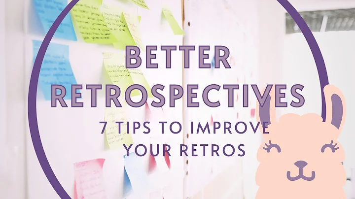 These 7 tips will improve your agile retrospectives