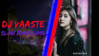 DJ VA4STE SL0W 4NGKLUNG TERB4RU FULL BASS