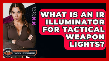 What Is An IR Illuminator For Tactical Weapon Lights? - Tactical Locker Experts