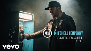 Mitchell Tenpenny - Somebody Ain't You (Audio)