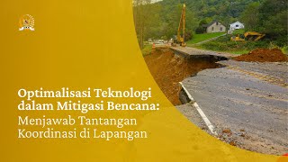 OPTIMALISASI TEKNOLOGI DALAM MITIGASI BENCANA: MENJAWAB TANTANGAN KOORDINASI DI LAPANGAN