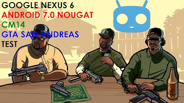 Google Nexus 6 - CyanogenMod 14 (Android 7.0 Nougat) - GTA San Andreas - Gameplay / Test