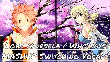 Love yourself / Who says [Mashup] - Nightcore | Switching Vocals