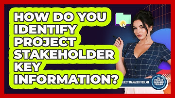 How Do You Identify Project Stakeholder Key Information?
