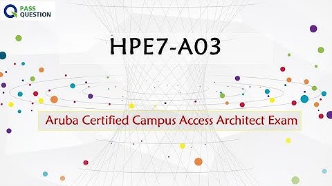 HPE7-A03 Aruba Certified Campus Access Architect Exam Questions