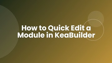 How to Quick Edit a Module in KeaBuilder