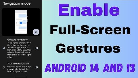 How to Enable Full Screen Gestures in Android 14 and Android 13