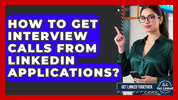 How To Get Interview Calls From LinkedIn Applications? - Get Linked Together