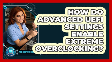 How Do Advanced UEFI Settings Enable Extreme Overclocking? - Your Computer Companion