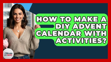 How To Make A DIY Advent Calendar With Activities? - Ultimate Life Hacks