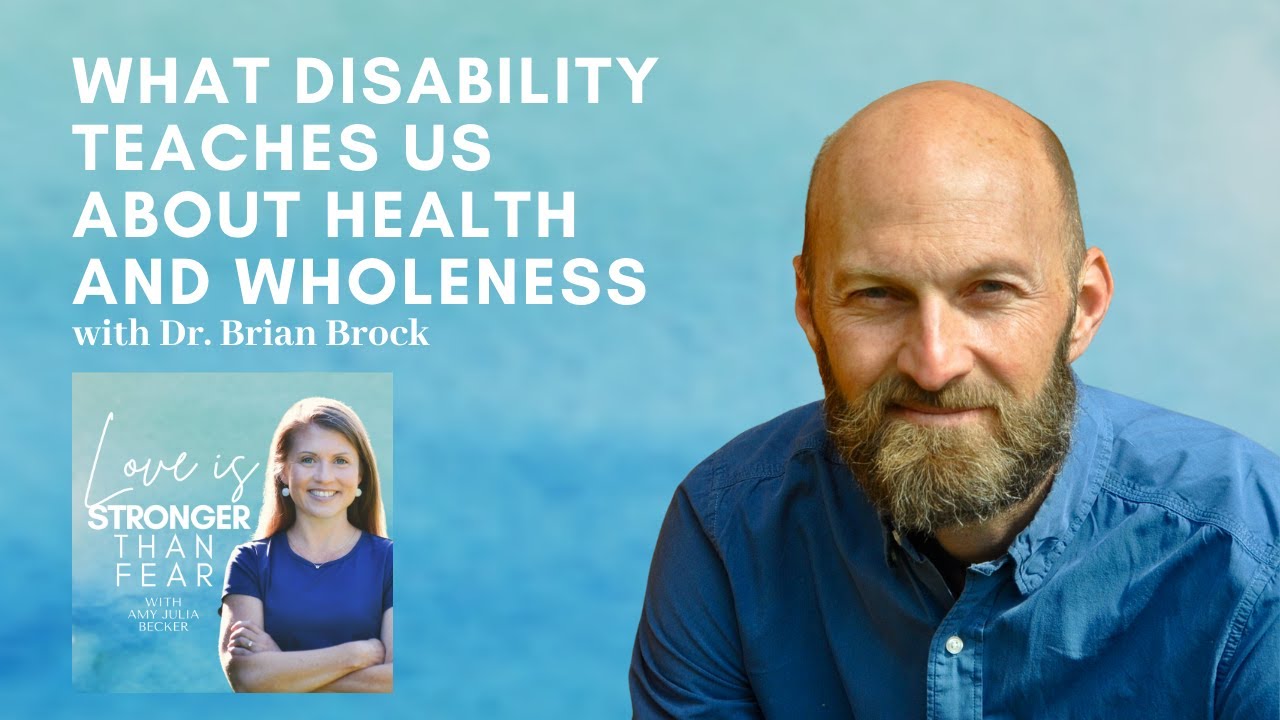 What Disability Teaches Us About Health and Wholeness with Dr. Brian Brock