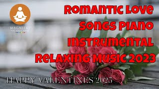 🌹 Romantic Love Songs Piano Instrumental Relaxing Music 2023 🌹 Happy Valentines Day Background Music