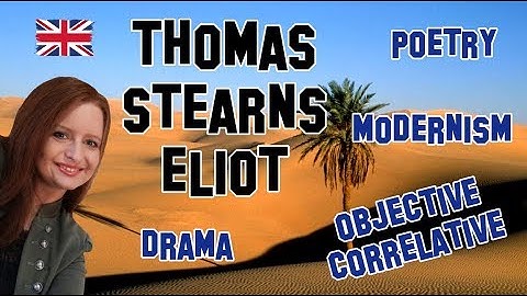 English Literature | T.S. Eliot: the Modernist Poet who invented the "objective-correlative"