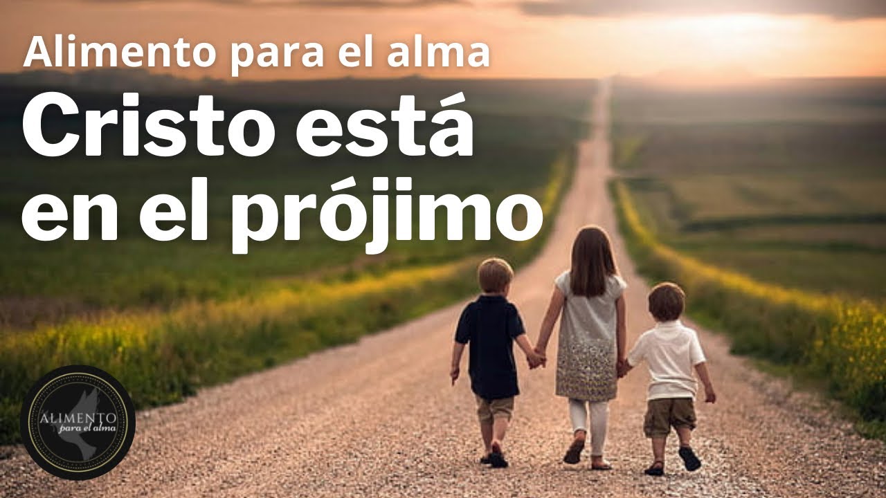 ¿Cómo debemos comportarnos con los demás? | CRISTO ES TU PRÓJIMO