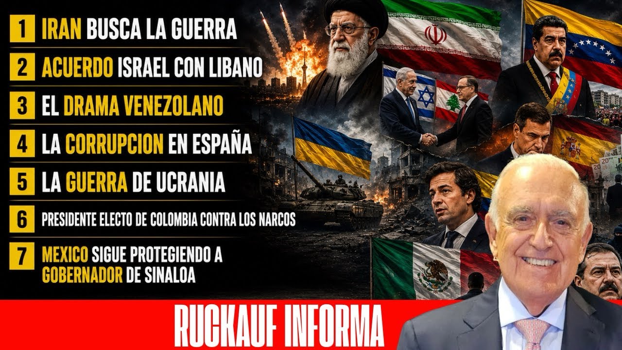 RUCKAUF INFORMA: IRÁN BUSCA GUERRA, ACUERDO ISRAEL CON LÍBANO, DRAMA VENEZOLANO, CORRUPCION ESPAÑA…