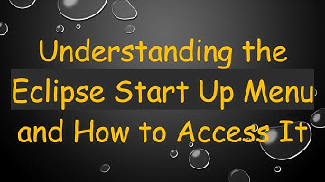 Understanding the Eclipse Start Up Menu and How to Access It
