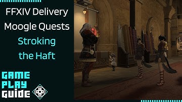 FFXIV - Delivery Moogle Quests - Stroking the Haft
