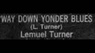 Lemuel Turner-Way Down Yonder Blues