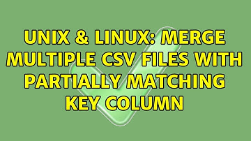 Unix & Linux: Merge multiple CSV files with partially matching key column (3 Solutions!!)