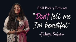 'Don't tell me I'm beautiful' by Jidnya Sujata | Spill Poetry | Women's Day Special