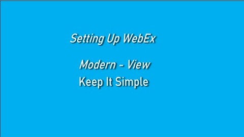 WebEx Modern view - Keep It Simple