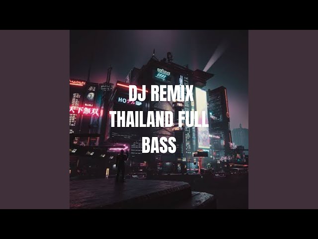 DJ REMIX THAILAND FULL BASS class=