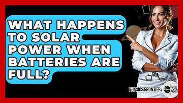 What Happens To Solar Power When Batteries Are Full? - Physics Frontier