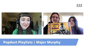 Popdust Playlists With Major Murphy