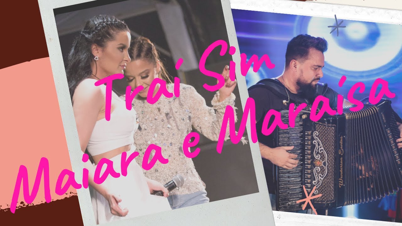 Maiara e Maraísa - TRAÍ SIM (Wanderson Santos) - YouTube