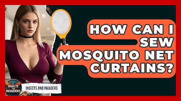 How Can I Sew Mosquito Net Curtains? - Insects and Invaders