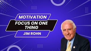 Focus On One Thing - Jim Rohn Motivation