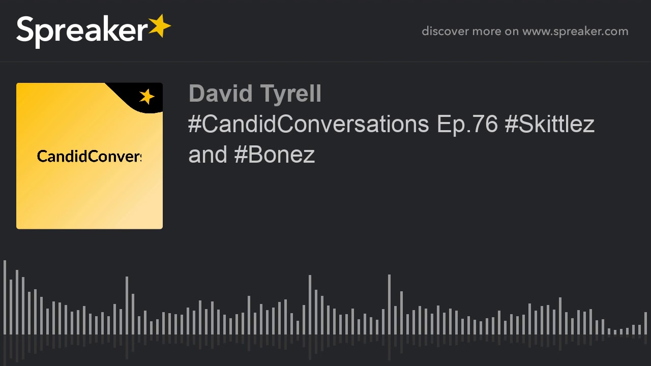 #CandidConversations Ep.76 #Skittlez and #Bonez