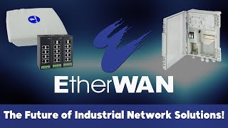 EtherWAN: The Future of Industrial Network Solutions!