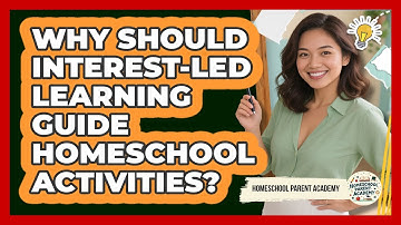 Why Should Interest-led Learning Guide Homeschool Activities? - Homeschool Parent Academy