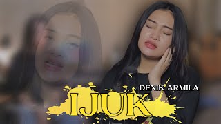 DENIK ARMILA - IJUK