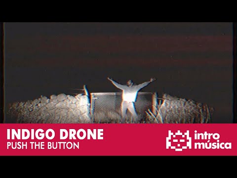 Indigo Drone - Push The Button (videoclip oficial)