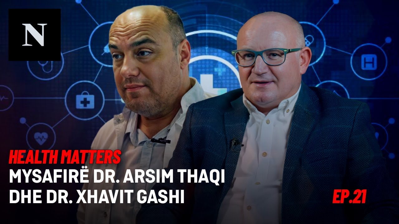 Health Matters | ep.21 Mysafirë Dr. Arsim Thaqi dhe Dr. Xhavit Gashi