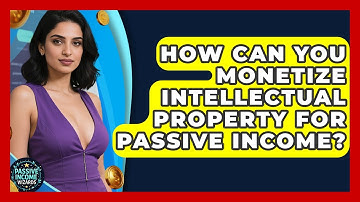 How Can You Monetize Intellectual Property For Passive Income? - Passive Income Wizards