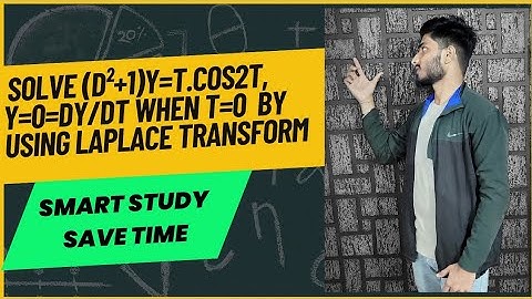 Solve  (D²+1)y = t.cos2t, y=0=dy/dt when t=0 by using laplace transform .