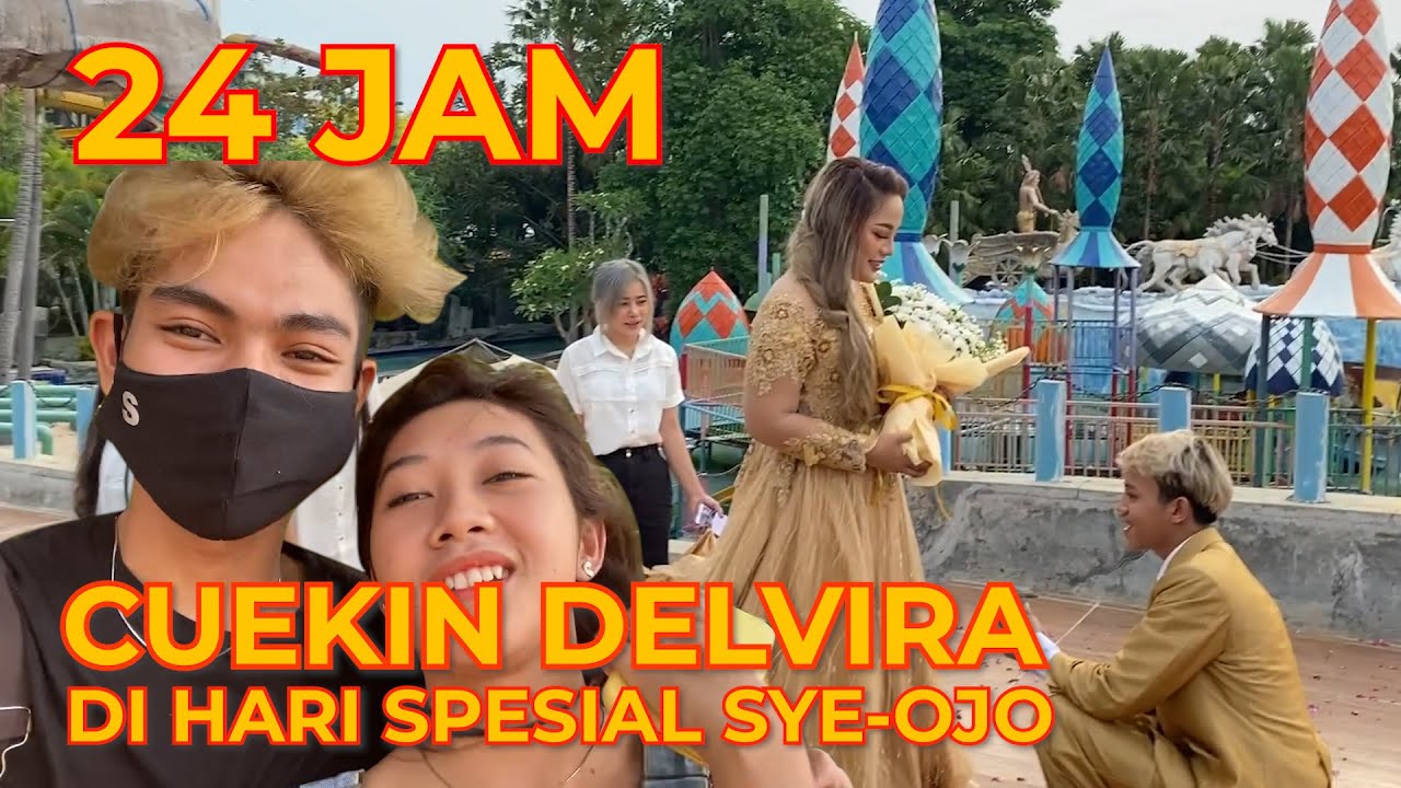 HARI SPESIAL SYE OJO! SAMBIL CUEKIN DELVIRA 24 JAM 